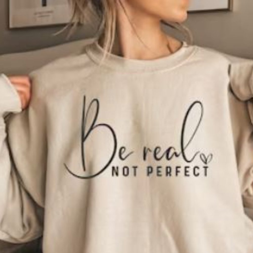 Sweater "Be Real Not Perfect"